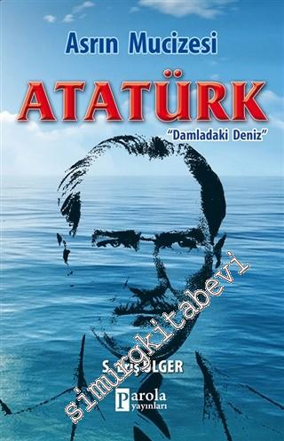 Asrın Mucizesi Atatürk - Damladaki Deniz -