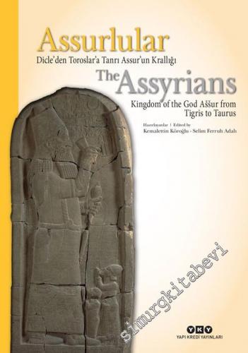 Assurlular: Dicle'den Toroslar'a Tanrı Assur'un Krallığı = The Assyrıa