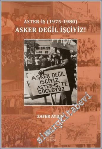 Aster-İş (1975 - 1980) Asker Değil İşçiyiz -        2024