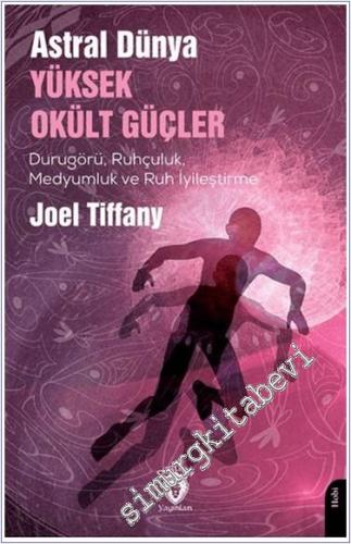 Astral Dünya Yüksek Okült Güçler : Durugörü Ruhçuluk Medyumluk ve Ruh İyileştirme -        2024