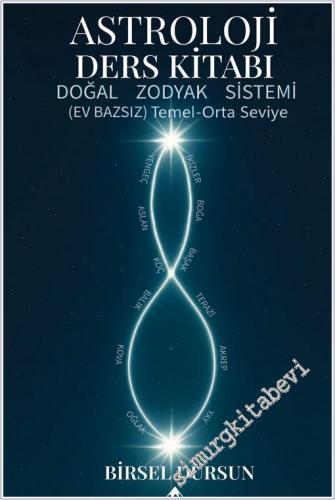 Astroloji Ders Kitabı - Doğal Zodyak Sistemi (Ev Bazsız) Temel Orta Seviye -        2025