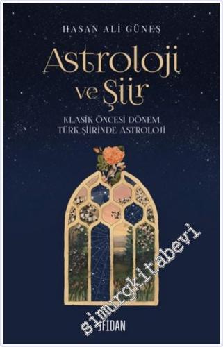 Astroloji ve Şiir : Klasik Öncesi Dönem Türk Şiirinde Astroloji -        2024
