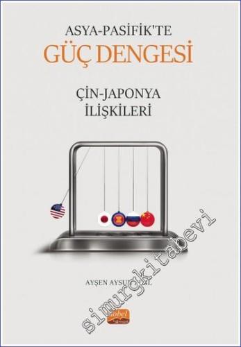 Asya Pasifik'te Güç Dengesi: Çin Japonya İlişkileri -        2023