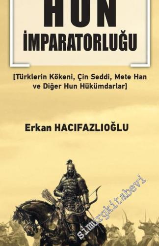 Asya Türk Hun İmparatorluğu : Türklerin Kökeni, Çin Seddi, Mete Han ve