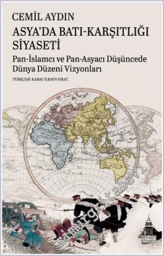 Asya'da Batı Karşıtlığı Siyaseti: Pan-İslamcı ve Pan-Asyacı Düşüncede Dünya Düzeni Vizyonları -        2024