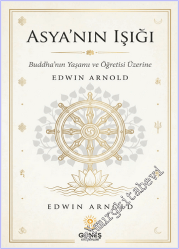Asya'nın Işığı: Buddha'nın Yaşamı ve Felsefesi Üzerine -