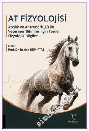 At Fizyolojisi : Atçılık ve Antrenörlüğü ile Veteriner Bilimleri İçin Temel Fizyolojik B,lgiler -