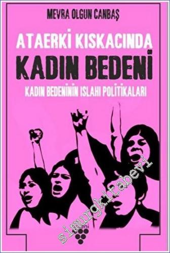 Ataerki Kıskacında Kadın Bedeni : Kadın Bedenini Islah Politikaları -        2020