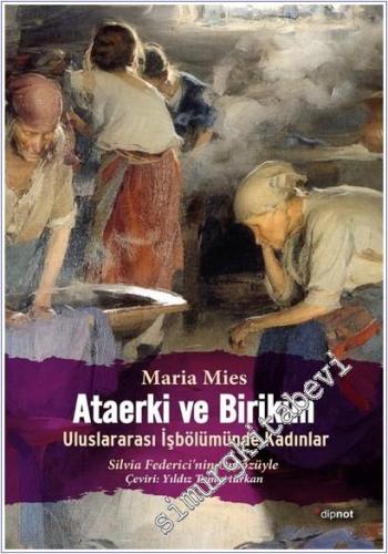 Ataerki ve Birikim: Uluslararası İşbölümünde Kadınlar -        2025