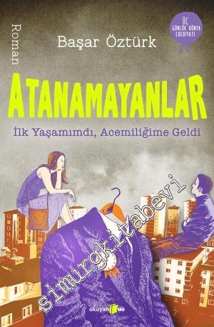 Atanamayanlar: İlk Yaşamımdı, Acemiliğime Geldi -