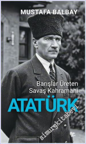 Atatürk: Barışlar Üreten Savaş Kahramanı - 2026