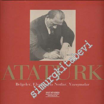 Atatürk: Belgeler, Elyazısıyla Notlar, Yazışmalar -        1998