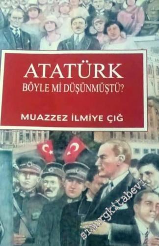 Atatürk Böyle mi Düşünmüştü ?