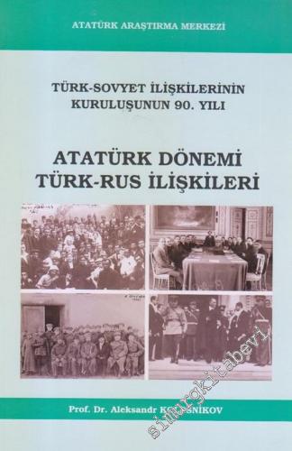 Atatürk Dönemi Türk - Rus İlişkileri : Türk Sovyet İlişkilerinin Kuruluşunun 90. Yılı -        2010