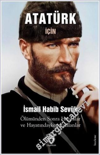 Atatürk için Ölümünden Sonra Hatıralar ve Hayatındayken Yazılanlar -        2024