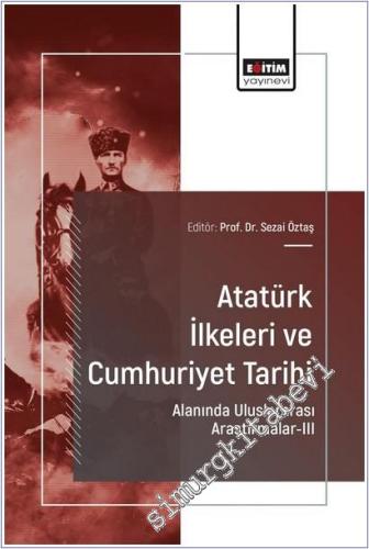Atatürk İlkeleri ve Cumhuriyet Tarihi Alanında Uluslararası Araştırmalar - 3 -        2025