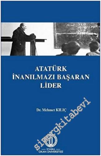 Atatürk İnanılmazı Başaran Lider - 2021