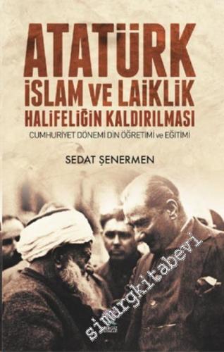 Atatürk İslam ve Laiklik Halifeliğin Kaldırılması: Cumhuriyet Dönemi D