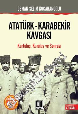 Atatürk Karabekir Kavgası: Kurtuluş Kuruluş ve Sonrası -