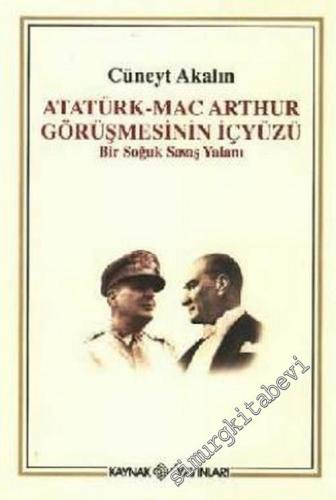 Atatürk - Mac Arthur Görüşmesinin İçyüzü: Bir Soğuk Savaş Yalanı -        2006