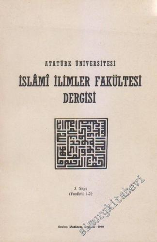 Atatürk Üniversitesi İslâmi İlimler Fakültesi Dergisi - Sayı: 3,  (Fasikül 1 - 2 )Yıl: 1979       1979