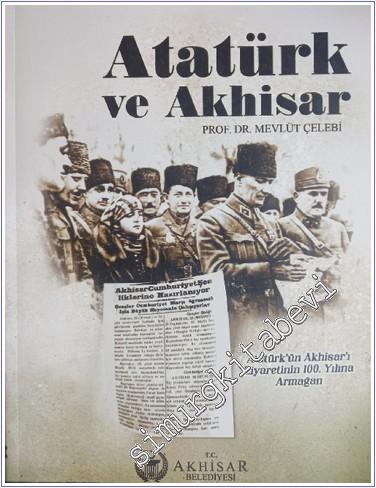 Atatürk ve Akhisar : Atataürk'ün Akhisar'ı Ziyaretinin 10. Yılına Armağan -        2023