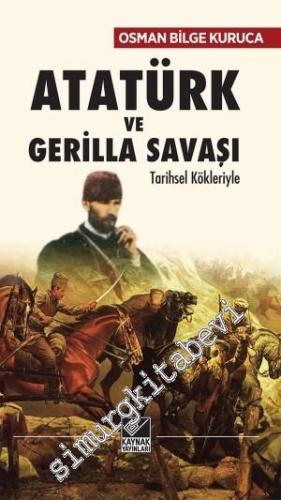 Atatürk ve Gerilla Savaşı: Tarihsel Kökleriyle -