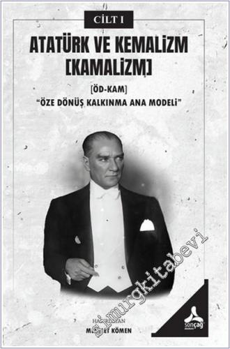 Atatürk ve Kemalizm Cilt 1 - Kamâlizm (ÖDKAM): Öze Dönüş Kalkınma Ana 