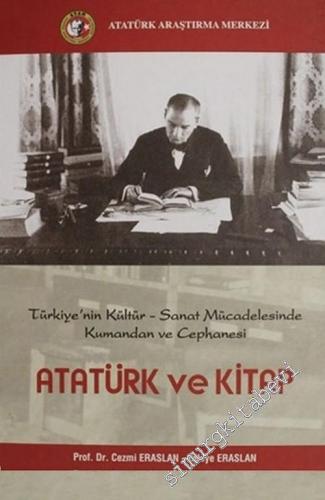 Atatürk ve Kitap: Türkiye'nin Kültür, Sanat Mücadelesinde Kumandan ve Cephanesi -        2012