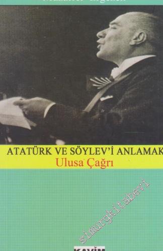 Atatürk ve Söylev'i Anlamak: Ulusa Çağrı -