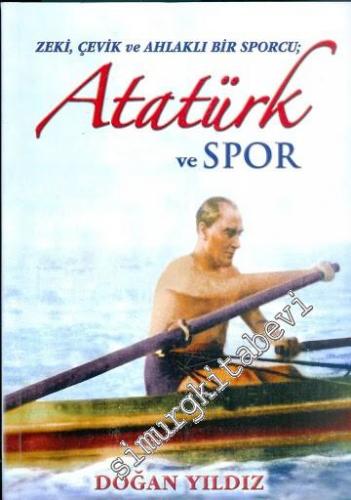 Atatürk ve Spor: Zeki, Çevik ve Ahlaklı Bir Sporcu -