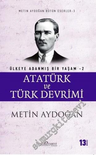 Atatürk ve Türk Devrimi - Ülkeye Adanmış Bir Yaşam 2 -