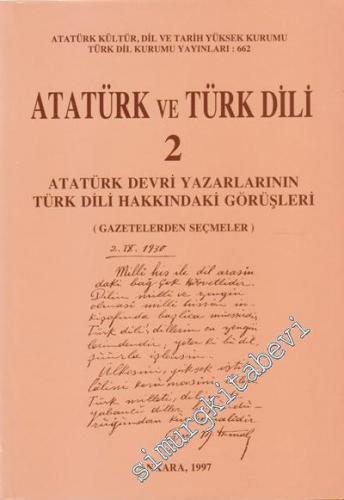 Atatürk ve Türk Dili 2: Atatürk Devri Yazarlarının Türk Dili Hakkındaki Görüşleri - Gazetelerden Seçmeler -        1997