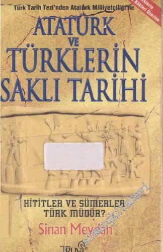 Atatürk ve Türklerin Saklı Tarihi: Hititler ve Sümerler Türk müdür? -