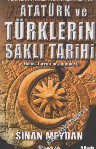Atatürk ve Türklerin Saklı Tarihi: Türk Tarih Tezinden Türk İslam Sentezi'ne -