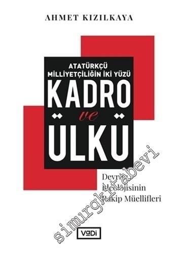 Atatürkçü Milliyetçiliğin İki Yüzü: Kadro ve Ülkü : Devrim İdeolojisinin Rakip Müellifleri -