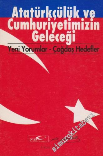 Atatürkçülük ve Cumhuriyetimizin Geleceği: Yeni Yorumlar - Çağdaş Hedefler -        1998