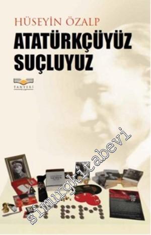 Atatürkçüyüz Suçluyuz -