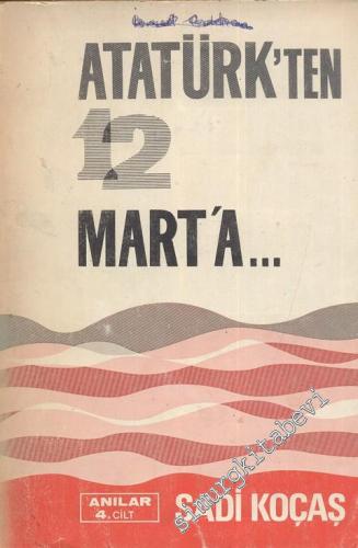 Atatürk'ten 12 Mart'a Anılar Cilt: 4 -