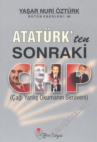 Atatürk'ten Sonraki CHP: Çağı Yanlış Okumanın Serüveni