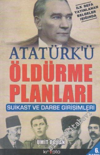 Atatürk'ü Öldürme Planları: Suikast ve Darbe Girişimleri -