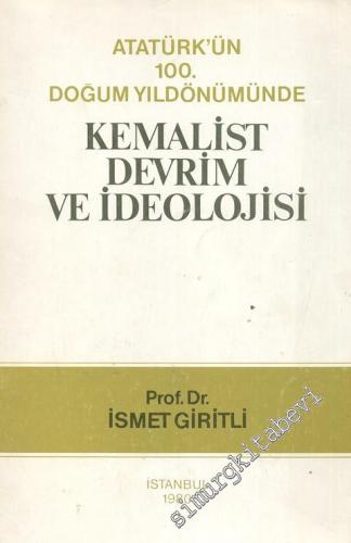 Atatürk'ün 100. Doğum Yıldönümünde Kemalist Devrim ve İdeolojisi  -