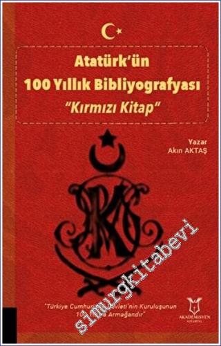 Atatürk'ün 100 Yıllık Bibliyografyası - Kırmızı Kitap - 2023