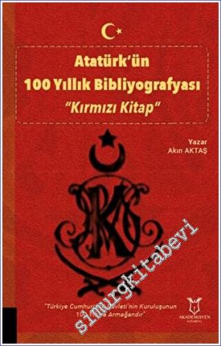 Atatürk'ün 100 Yıllık Bibliyografyası - Kırmızı Kitap -        2023