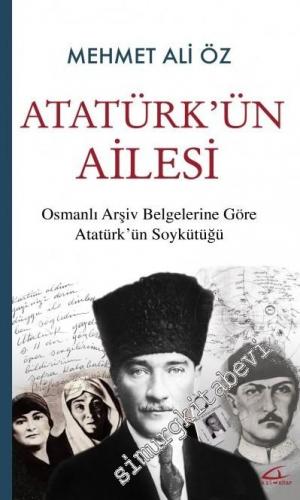 Atatürk'ün Ailesi: Osmanlı Arşiv Belgelerine Göre Atatürk'ün Soykütüğü -