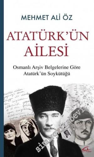 Atatürk'ün Ailesi: Osmanlı Arşiv Belgelerine Göre Atatürk'ün Soykütüğü