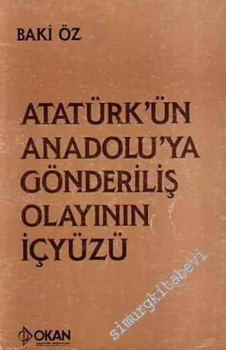 Atatürk'ün Anadolu'ya Gönderiliş Olayının İçyüzü -