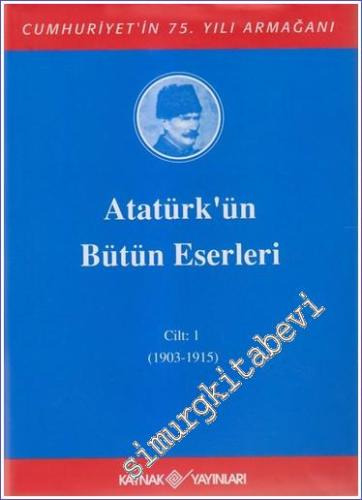 Atatürk'ün Bütün Eserleri Cilt: 1 (1903 - 1915) -        2003