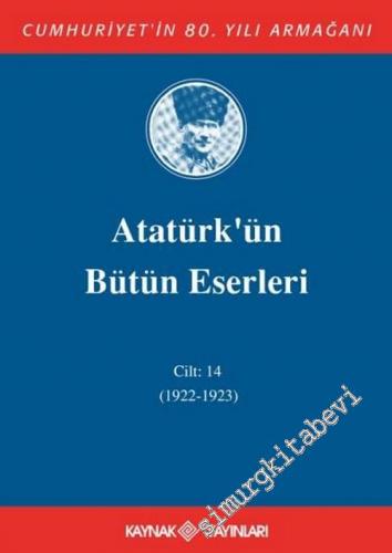 Atatürk'ün Bütün Eserleri Cilt: 14 ( 1922 - 1923 ) -        2004