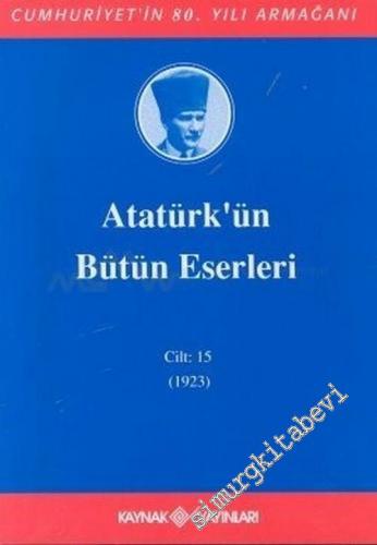 Atatürk'ün Bütün Eserleri Cilt: 15 ( Ocak - Haziran 1923 ) -        2005